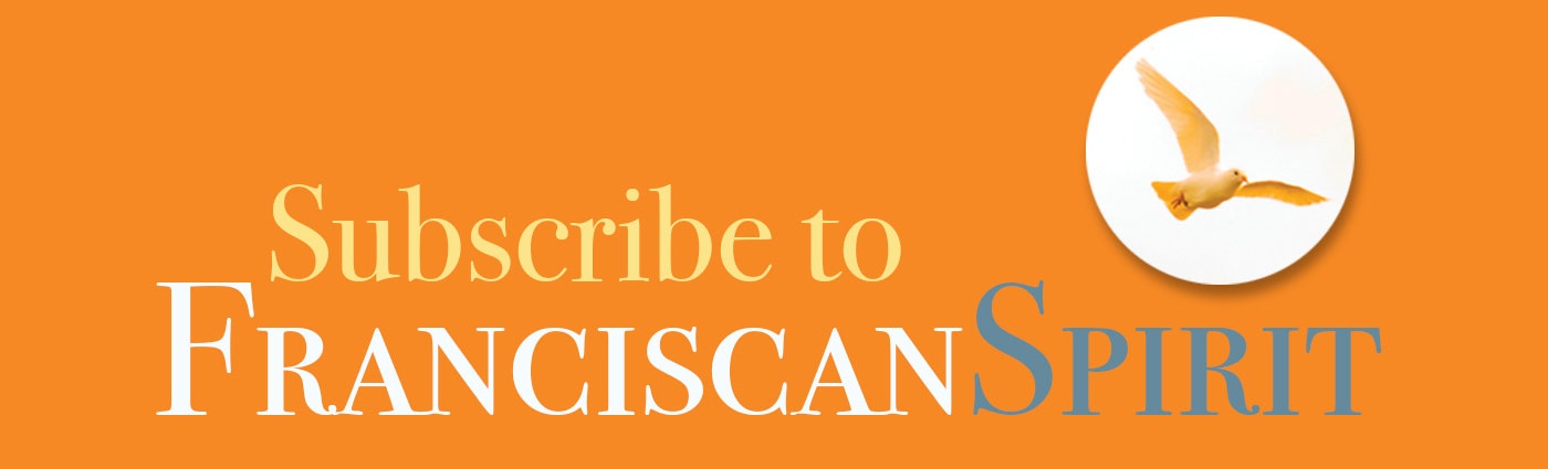 Subscribe to Franciscan Spirit!